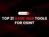 Top 21 Dark Web Resources Every OSINT Professional Should Know in 2026