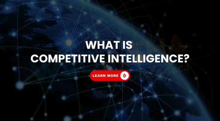 What Is Competitive Intelligence Gathering? How Businesses Collect Legal & Ethical Market Insights in 2026