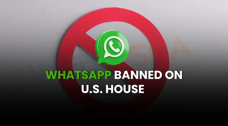 WhatsApp Banned on U.S. House Devices | Messaging Security Risks Explained