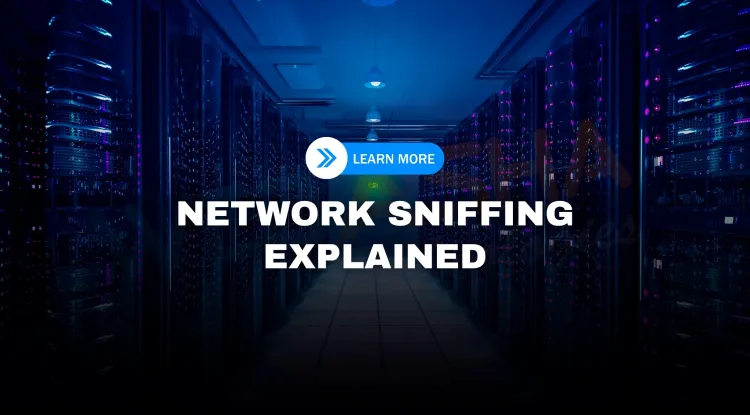 What Is Network Sniffing? How It Works, Tools, Real Examples, and How to Protect Yourself (2026 Guide)