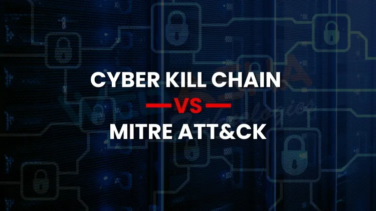 Cyber Kill Chain vs MITRE ATT&CK  | Full Comparison, Use Cases & Integration Strategy