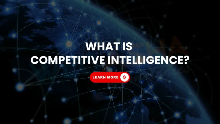 What Is Competitive Intelligence Gathering? How Businesses Collect Legal & Ethical Market Insights in 2026