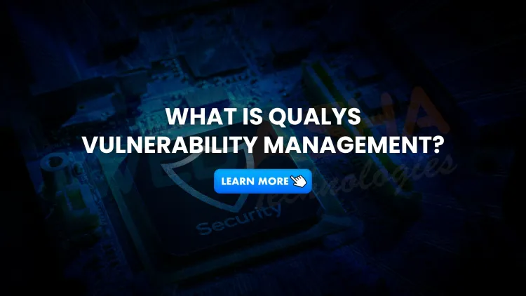 What is Qualys Vulnerability Management? How It Works, Features, and Why It Matters in 2026