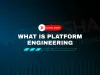 What Is Platform Engineering? How Secure Self-Service Infrastructure Is Transforming DevOps in 2026