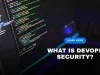 What Is DevOps Security? Best Practices, Challenges & Tools for Secure DevOps in 2026