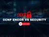 CCNP ENCOR vs CCNP Security: Which Track Fits Your Career?