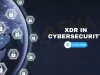 What is XDR in cybersecurity and how does it improve threat detection and response in 2026?