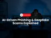 What are AI-driven phishing attacks and deepfake scams, and how can I protect myself from them in 2026?