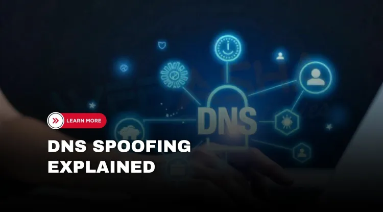 What Is Internet DNS Spoofing? How It Works, Risks & Prevention (2026 Guide)