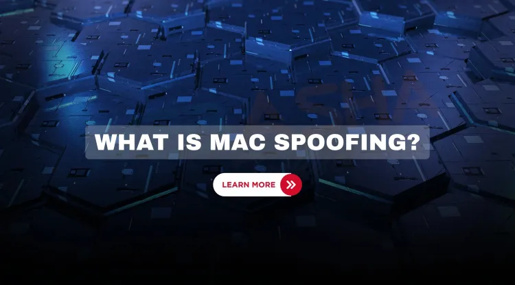 MAC Spoofing in 2026 | How It Works, Real Risks, and How to Prevent It