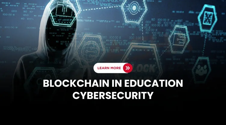 How is blockchain technology improving cybersecurity in the education sector in 2026?
