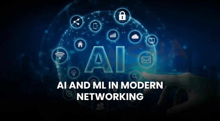 What is the role of AI and Machine Learning in modern networking? The Detailed Guide