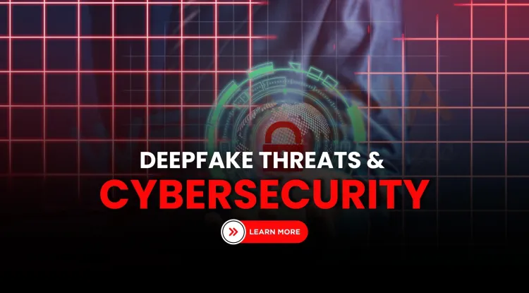 Ultra-Realistic Deepfakes in the GenAI Era | Understanding the Evolving Threat Landscape and What It Means for Cybersecurity in 2026