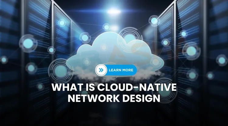 What is Cloud-Native Network Design and Why Is It Essential for IT Architects in 2026?