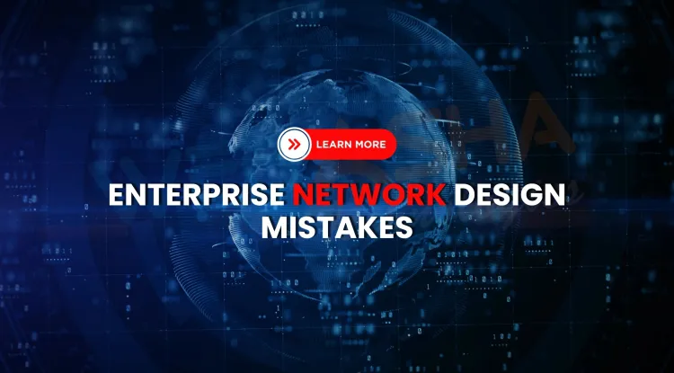 Enterprise Network Design Mistakes to Avoid in 2026  | Real-World Examples, Best Practices & Solutions