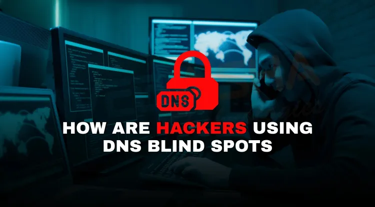 How are hackers using DNS blind spots to hide and deliver malware in 2026, and what can organizations do to detect and prevent these DNS-based cyber attacks?