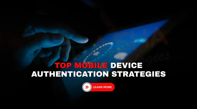 What are the most effective mobile device authentication strategies for ensuring secure access in 2026, and how do organizations implement them?