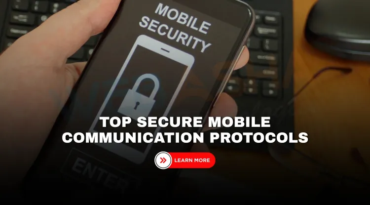Top Secure Mobile Communication Protocols You Should Know in 2026 | The Detailed Guide