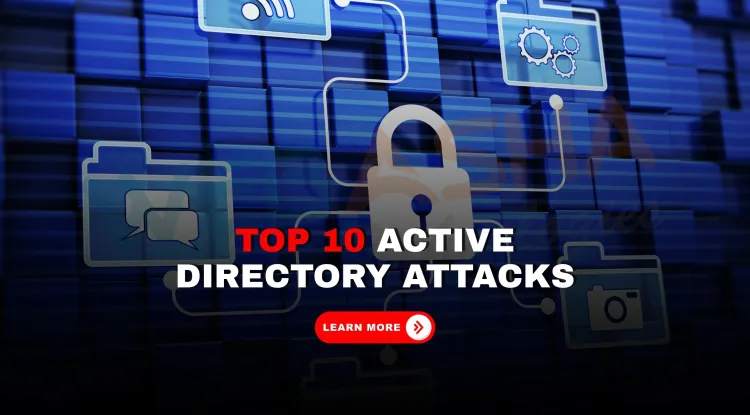 Top 10 Active Directory Attack Methods Explained with Real-World Examples and How to Protect Your AD Infrastructure in 2026