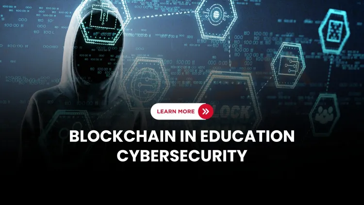 How is blockchain technology improving cybersecurity in the education sector in 2026?