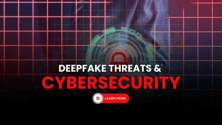 Ultra-Realistic Deepfakes in the GenAI Era | Understanding the Evolving Threat Landscape and What It Means for Cybersecurity in 2026