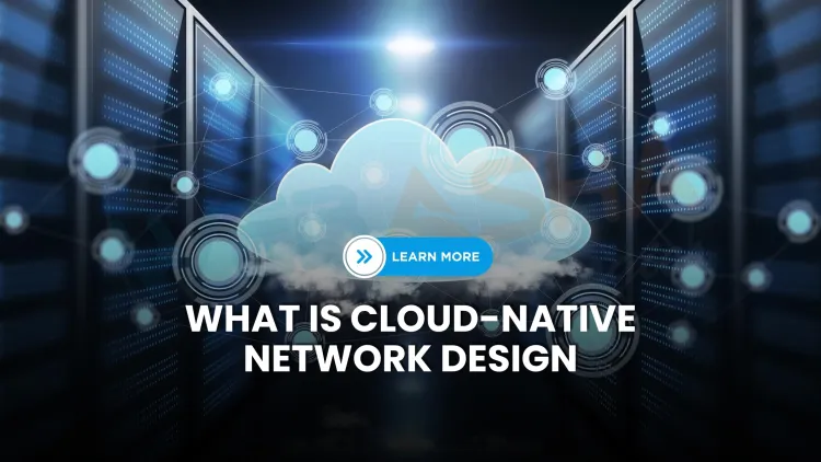 What is Cloud-Native Network Design and Why Is It Essential for IT Architects in 2026?