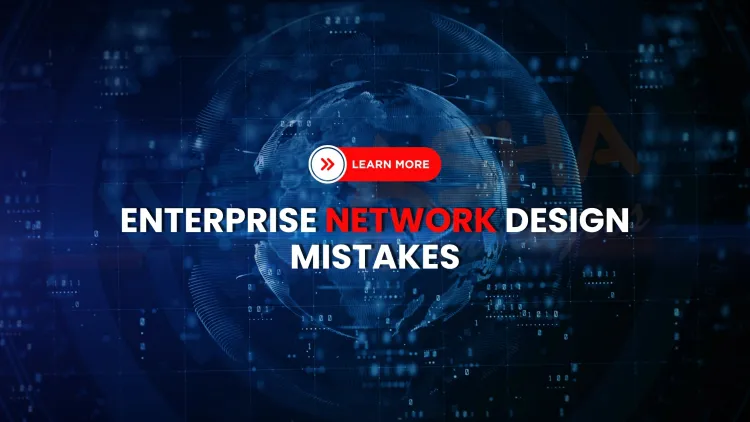 Enterprise Network Design Mistakes to Avoid in 2026  | Real-World Examples, Best Practices & Solutions