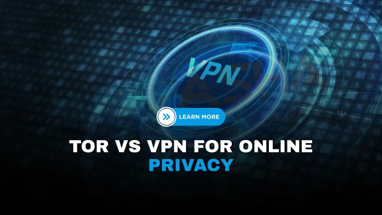 Which Is Better for Online Privacy –  Tor or VPN? Pros, Cons, and Use Cases Compared