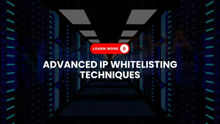 Mastering IP Whitelisting |  What Are Advanced Strategies and Real-Time Security Examples for 2026?