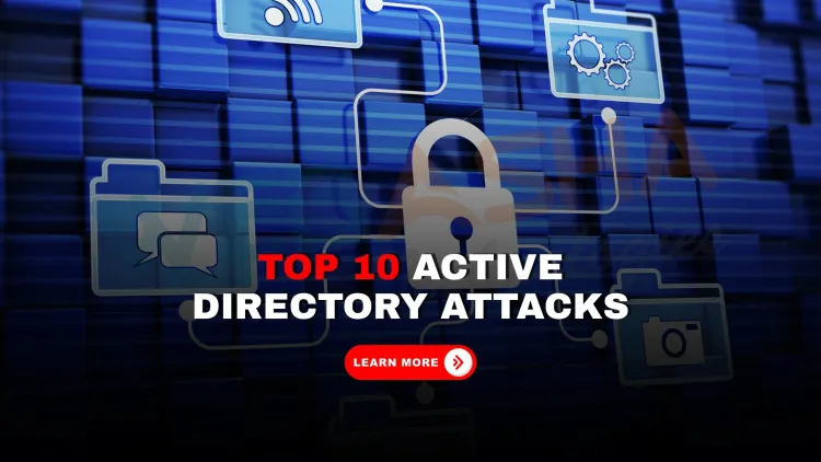 Top 10 Active Directory Attack Methods Explained with Real-World Examples and How to Protect Your AD Infrastructure in 2026
