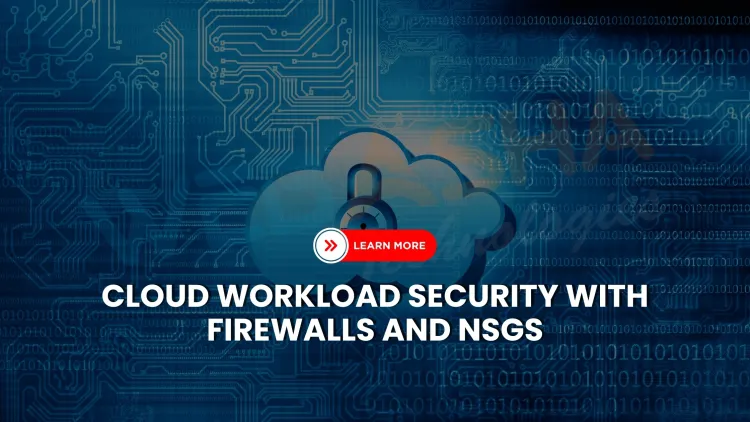 What are Cloud Firewalls and Network Security Groups, and How Do They Secure Workloads in the Cloud?
