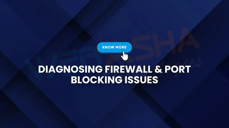 How to Diagnose Firewall and Port Blocking Issues –  A Complete Guide (2026)