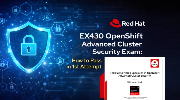 EX430 OpenShift Advanced Cluster Security Exam: How to Pass in 1st Attempt